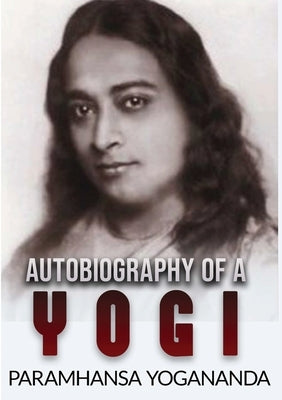 Autobiography of a Yogi (Unabridged Edition) by Paramhansa, Yogananda