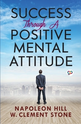 Success Through a Positive Mental Attitude by Hill, Napoleon