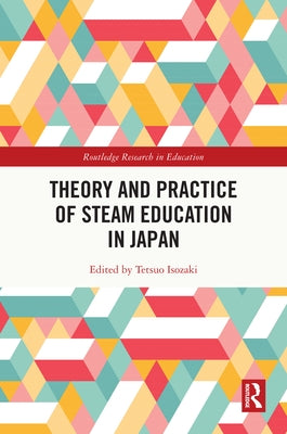 Theory and Practice of STEAM Education in Japan by Isozaki, Tetsuo