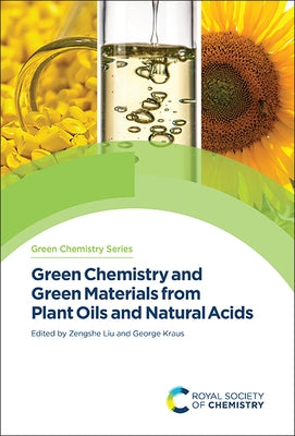 Green Chemistry and Green Materials from Plant Oils and Natural Acids by Liu, Zengshe