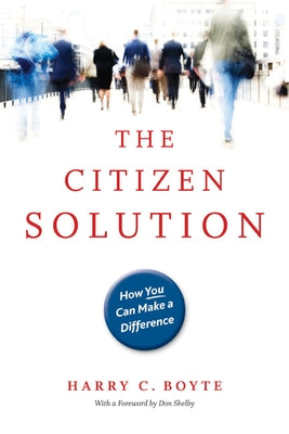 The Citizen Solution: How You Can Make a Difference by Boyte, Harry C.