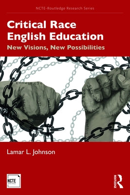 Critical Race English Education: New Visions, New Possibilities by Johnson, Lamar L.