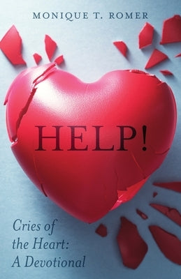 Help! Cries the Heart: A Devotional by Romer, Monique T.