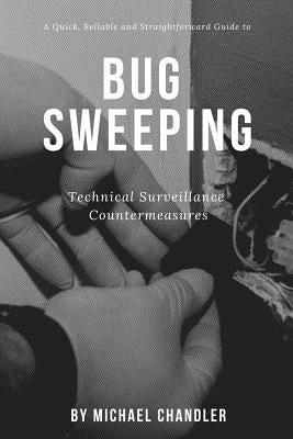 Technical Surveillance Countermeasures: A quick, reliable & straightforward guide to bug sweeping by Chandler, Michael