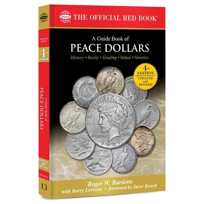 A Peace Dollars: History, Rarity, Grading, Values, Varieties by Burdette, Roger W.