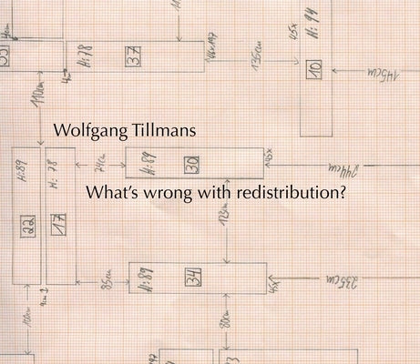 Wolfgang Tillmans: What's Wrong with Redistribution? by Tillmans, Wolfgang