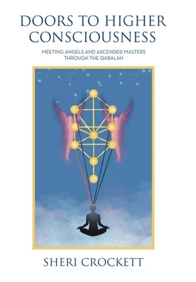 Doors to Higher Consciousness: Meeting Angels and Ascended Masters through the Qabalah by Crockett, Sheri