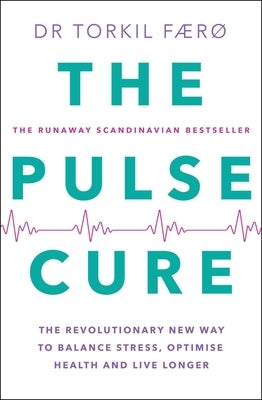 The Pulse Cure: The Revolutionary New Way to Balance Stress, Optimise Health and Live Longer by F?r?, Torkil