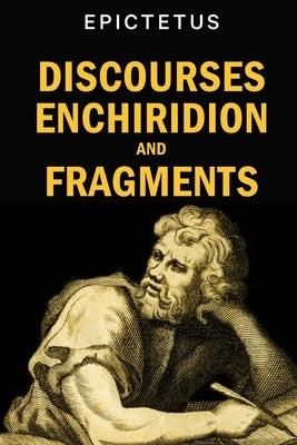 Discourses, Enchiridion and Fragments by Epictetus