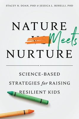 Nature Meets Nurture: Science-Based Strategies for Raising Resilient Kids by Doan, Stacey N.