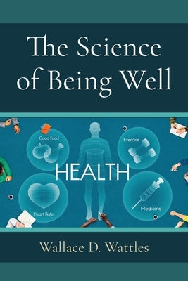 The Science of Being Well by Wattles, Wallace D.