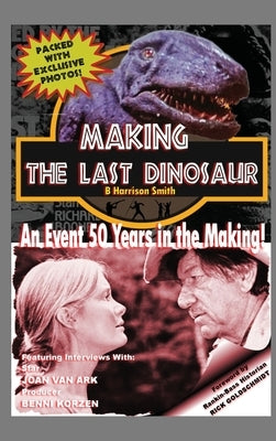 Making The Last Dinosaur (hardback) by Smith, B. Harrison