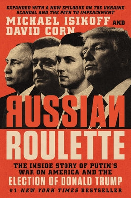 Russian Roulette: The Inside Story of Putin's War on America and the Election of Donald Trump by Isikoff, Michael