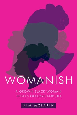 Womanish: A Grown Black Woman Speaks on Love and Life by McLarin, Kim