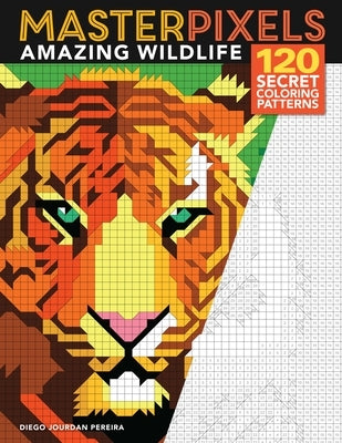 Masterpixels: Amazing Wildlife: 120 Secret Coloring Patterns by Jordan Pereira, Deigo