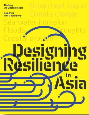 Design Resilience in Asia: Thinking the Unpredictable, Designing with Uncertainty by García-Villalba, Oscar Carracedo