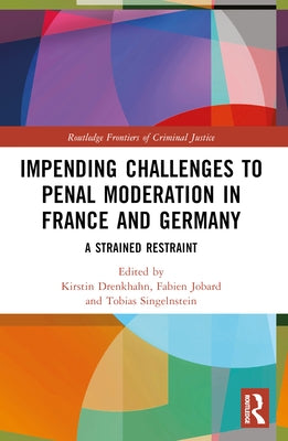 Impending Challenges to Penal Moderation in France and Germany: A Strained Restraint by Drenkhahn, Kirstin