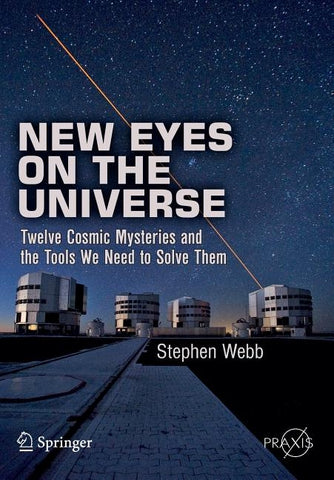 New Eyes on the Universe: Twelve Cosmic Mysteries and the Tools We Need to Solve Them by Webb, Stephen