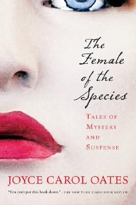 The Female of the Species: Tales of Mystery and Suspense by Oates, Joyce Carol