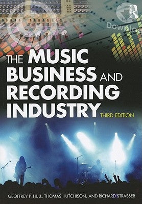 The Music Business and Recording Industry: Delivering Music in the 21st Century by Hull, Geoffrey P.