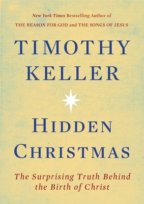 Hidden Christmas: The Surprising Truth Behind the Birth of Christ by Keller, Timothy