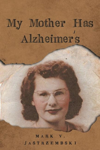 My Mother Has Alzheimer's by Jastrzembski, Mark V.