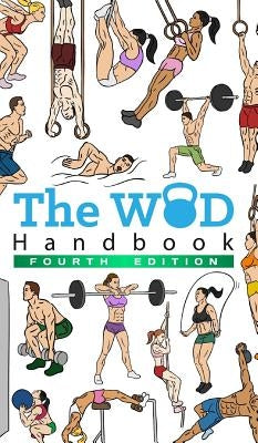 The WOD Handbook - 4th Edition: Over 300 pages of beautifully illustrated WOD's by Keeble, Peter