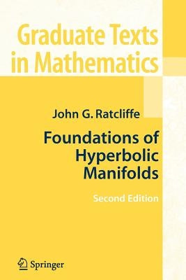 Foundations of Hyperbolic Manifolds by Ratcliffe, John