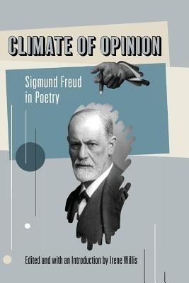 Climate of Opinion: Sigmund Freud in Poetry by Willis, Irene