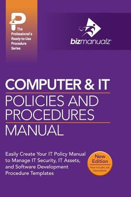 Computer & IT Policies and Procedures Manual by Bizmanualz, Inc