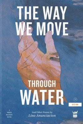 The Way We Move Through Water by Anunciacion, Lino