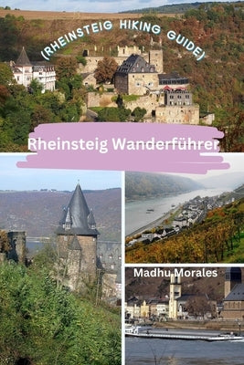 Rheinsteig Wanderf?hrer (Rheinsteig Hiking Guide) by Morales, Madhu