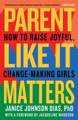 Parent Like It Matters: How to Raise Joyful, Change-Making Girls by Johnson Dias, Janice