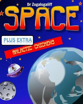 SPACE plus Galactic Chickens: What is space and more importantly who are the Galactic Chickens? by Jones, Mark