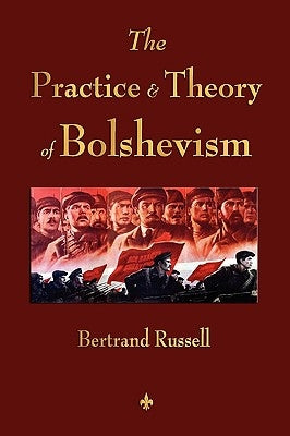 The Practice and Theory of Bolshevism by Bertrand Russell