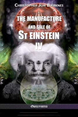 The manufacture and sale of St Einstein - IV by Bjerknes, Christopher Jon