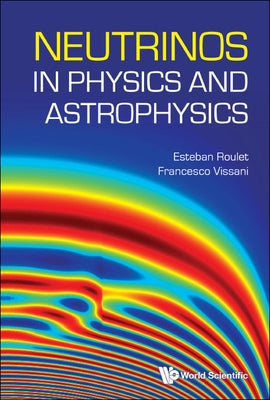 Neutrinos in Physics and Astrophysics by Esteban Roulet & Francesco Vissani