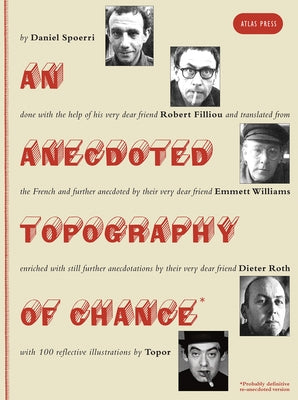 An Anecdoted Topography of Chance: By Daniel Spoerri, Robert Filliou, Emmett Williams, Dieter Roth, Roland Topor. by Spoerri, Daniel