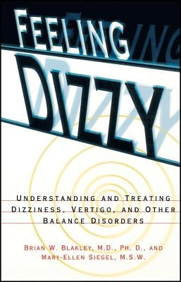 Feeling Dizzy: Understanding and Treating Vertigo, Dizziness, and Other Balance Disorders by Blakley, Brian W.