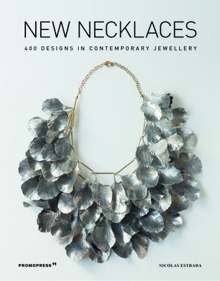 New Necklaces: 400 Designs in Contemporary Jewellery by Estrada, NicolÃ¡s