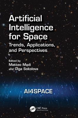 Artificial Intelligence for Space: AI4SPACE: Trends, Applications, and Perspectives by Madi, Matteo