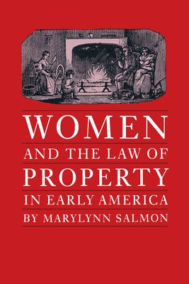 Women and the Law of Property in Early America by Salmon, Marylynn