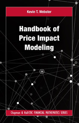 Handbook of Price Impact Modeling by Webster, Kevin T.