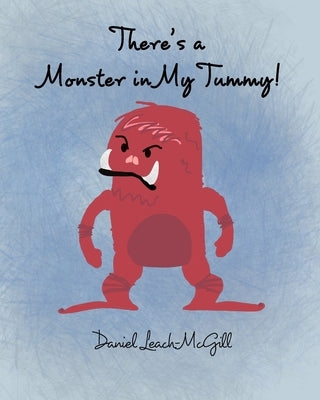 There's a Monster in My Tummy by Leach-McGill, Daniel