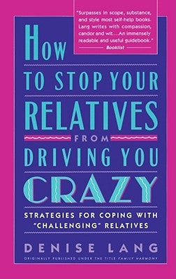 How to Stop Your Relatives from Driving You Crazy: Strategies for Coping with by Lang, Denise