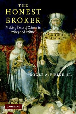 The Honest Broker by Pielke, Roger A., Jr.