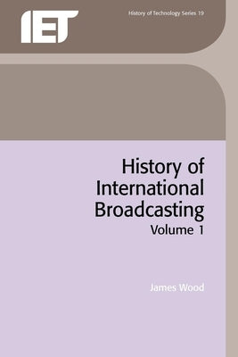 History of International Broadcasting by Wood, James