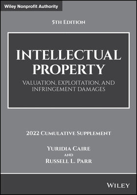 Intellectual Property: Valuation, Exploitation, and Infringement Damages, 2022 Cumulative Supplement by Caire, Yuridia