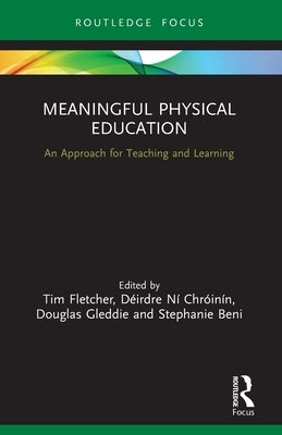 Meaningful Physical Education: An Approach for Teaching and Learning by Fletcher, Tim