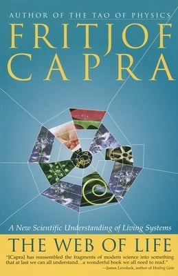 The Web of Life: A New Scientific Understanding of Living Systems by Capra, Fritjof